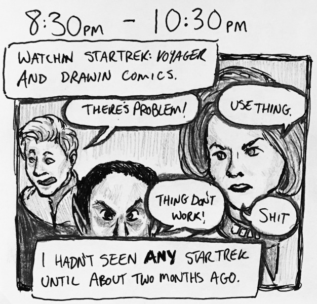 watchin star trek: voyager and drawin comics. i hadn't seen ANY star trek until about two months ago. the episode goes something like this— tom paris: there's problem! janeway: use thing. tuvok: thing don't work! janeway: shit