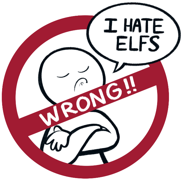 a drawing of a snooty guy making a face and saying “I HATE ELFS.” they have been crossed out and are overlaid with the word “WRONG!!”